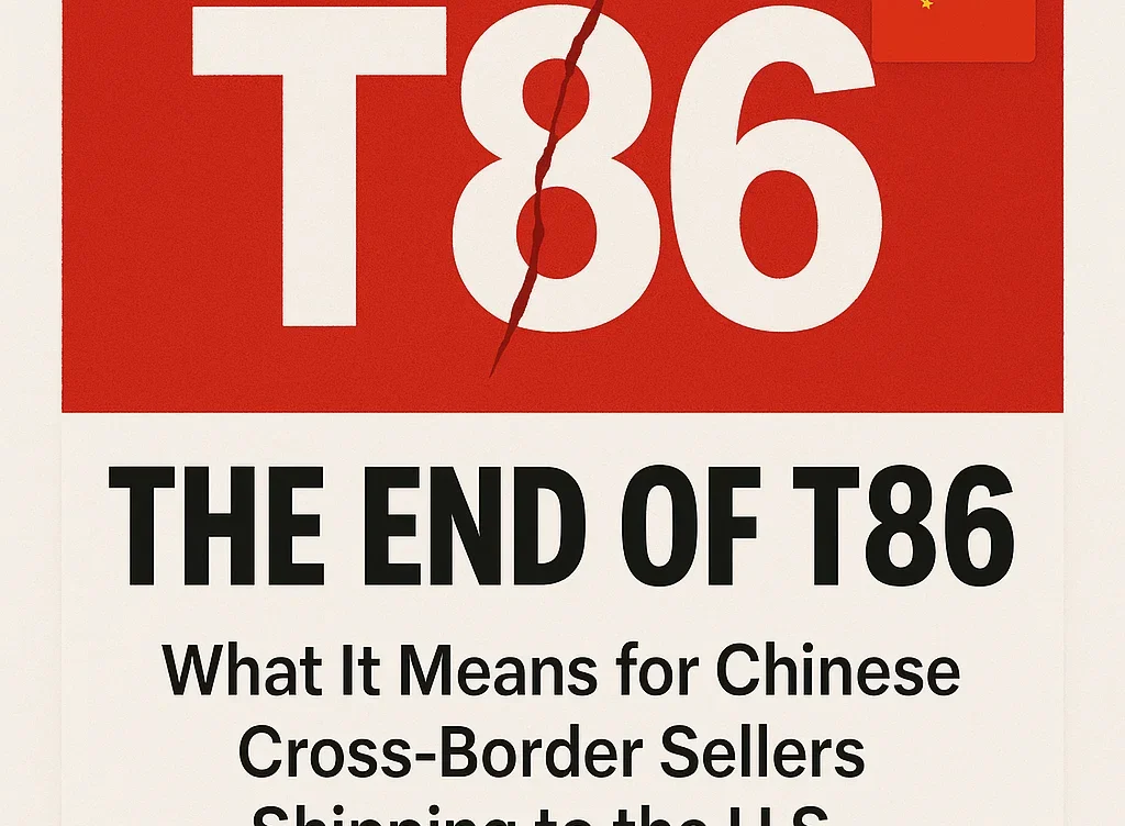 The End of T86: What It Means for Chinese Cross-Border Sellers Shipping to the U.S.